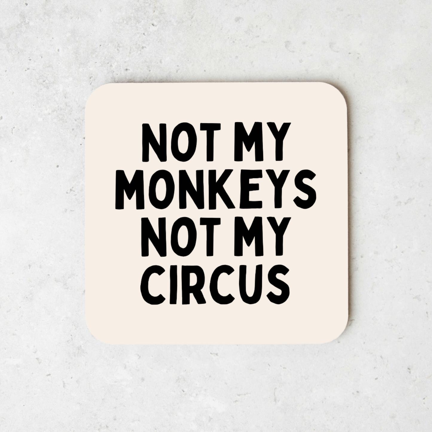 Not My Circus Not My Monkeys | Coaster