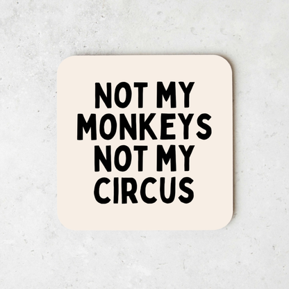 Not My Circus Not My Monkeys | Coaster