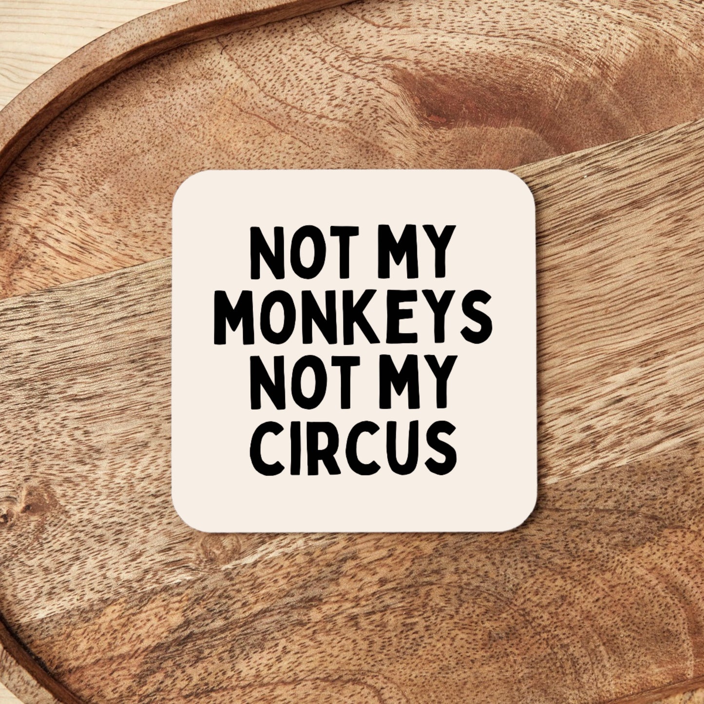 Not My Circus Not My Monkeys | Coaster