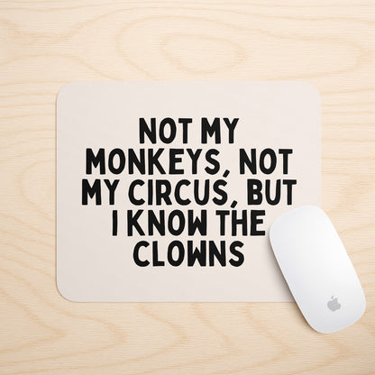 Not My Monkeys, Not My Circus | Mouse Mat