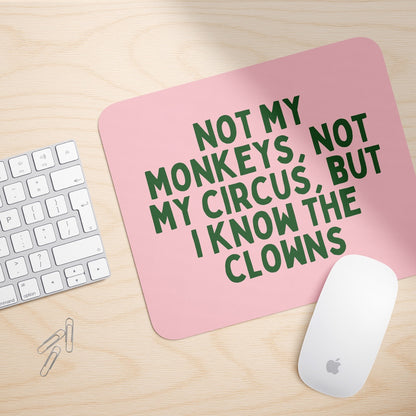 Not My Monkeys, Not My Circus | Mouse Mat