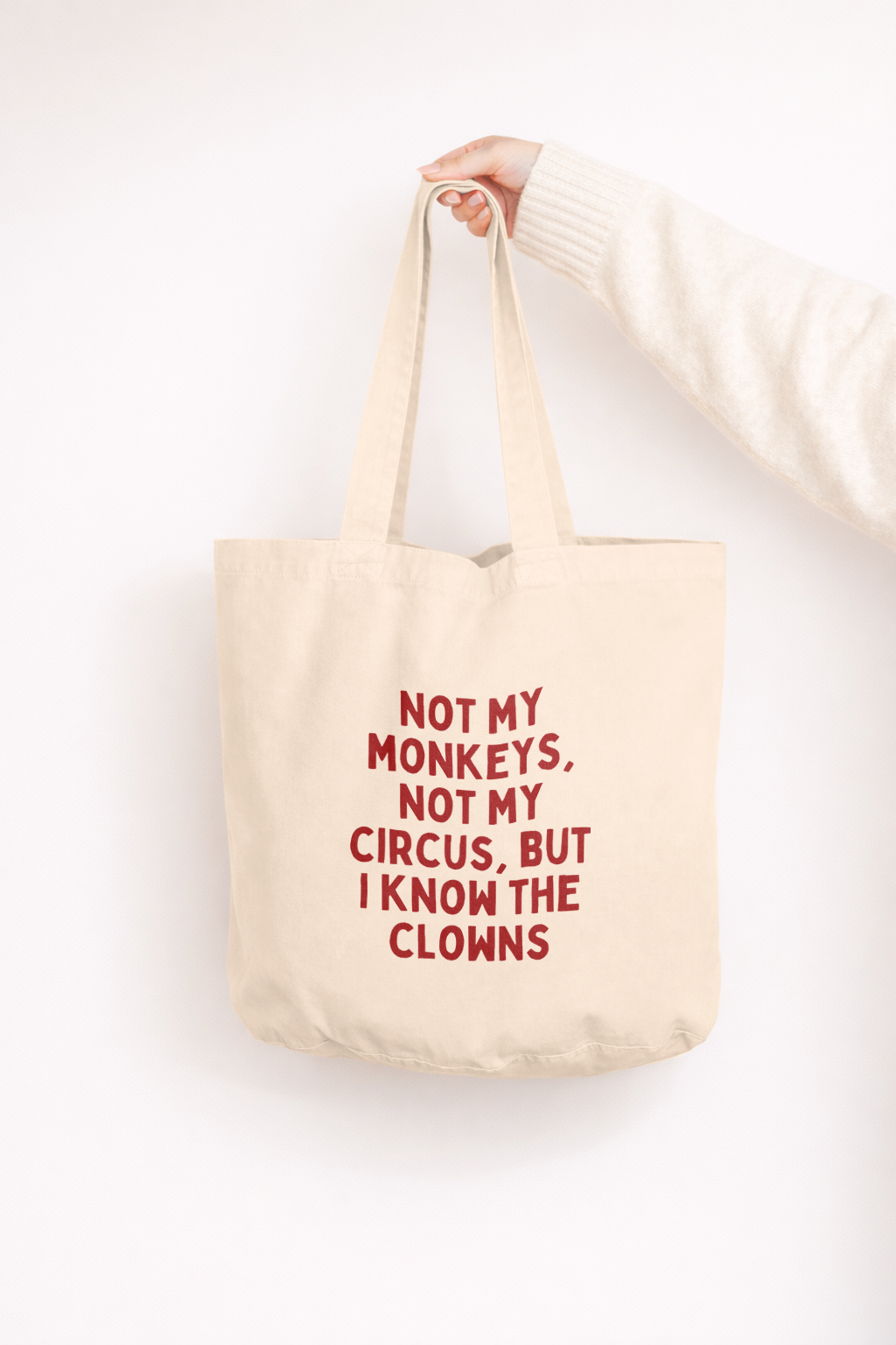 Not My Monkeys, Not My Circus But I Know The Clowns | Tote Bag