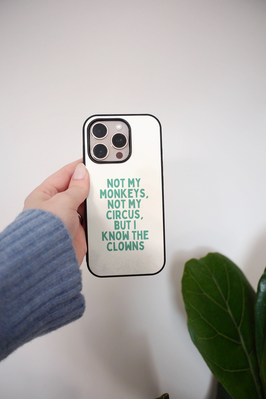 Not My Circus, Not My Monkeys | Phone Case