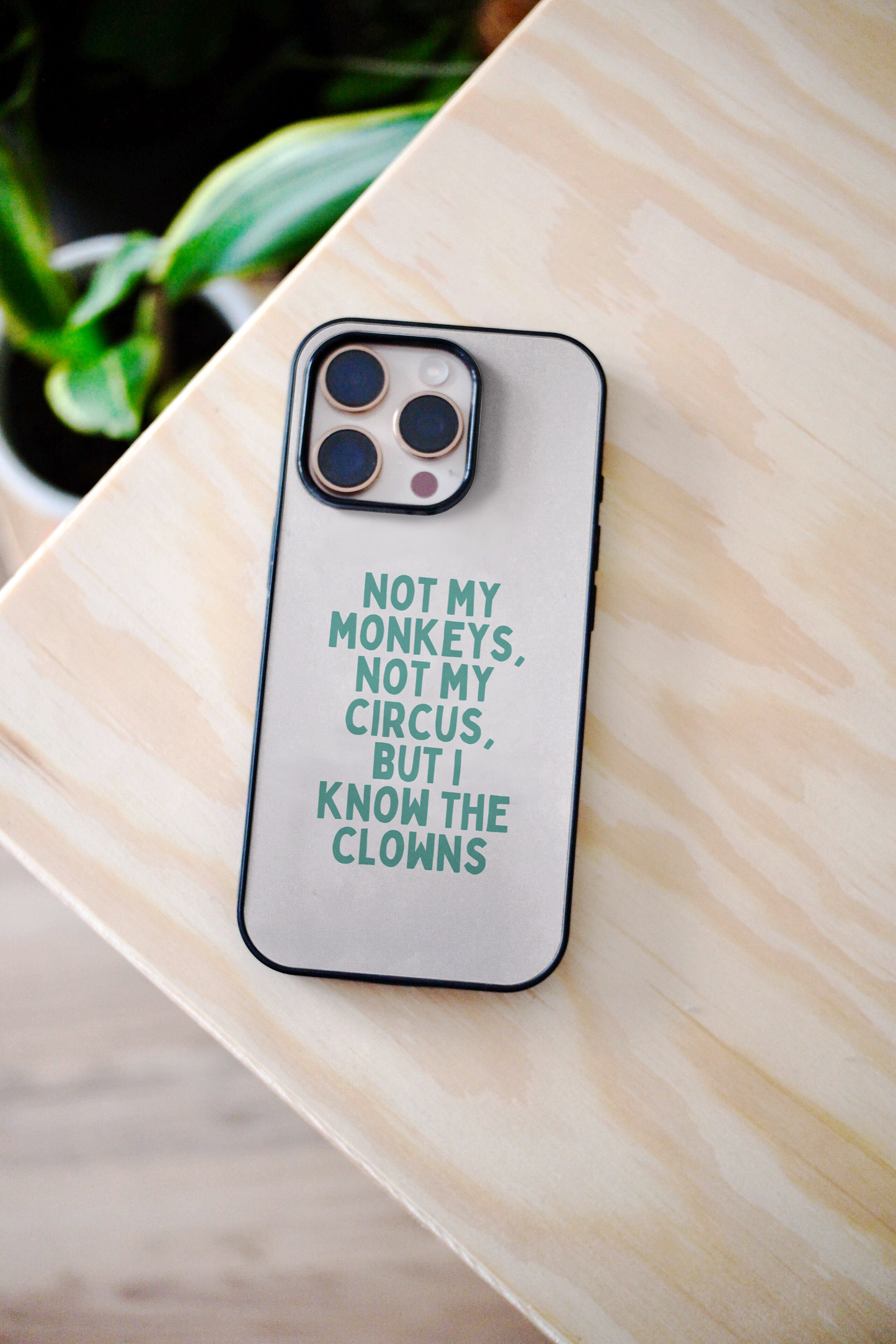 Not My Circus, Not My Monkeys | Phone Case