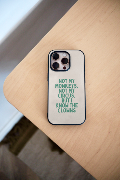 Not My Circus, Not My Monkeys | Phone Case