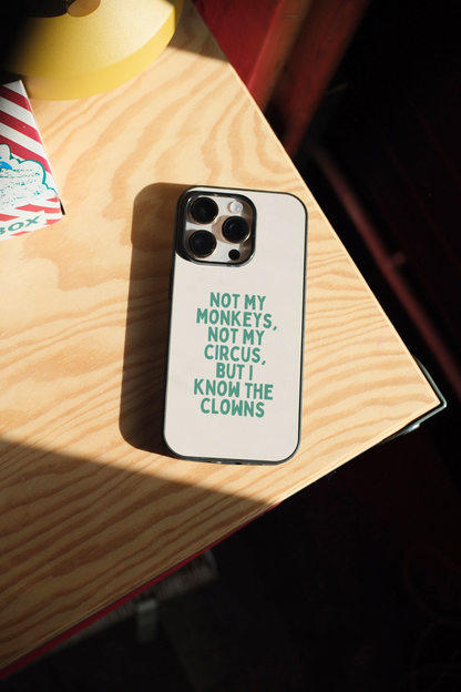 Not My Circus, Not My Monkeys | Phone Case