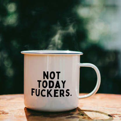 Not Today Fuckers | Mug