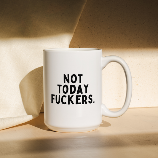 Not Today Fuckers | Mug