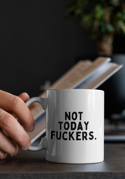 Not Today Fuckers | Mug