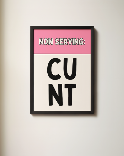 Now Serving Cunt | Art Print