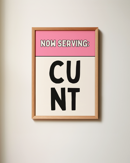 Now Serving Cunt | Art Print