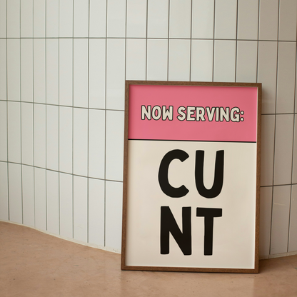 Now Serving Cunt | Art Print