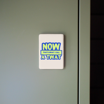 Now That's What I Call a Twat | Ceramic Magnet