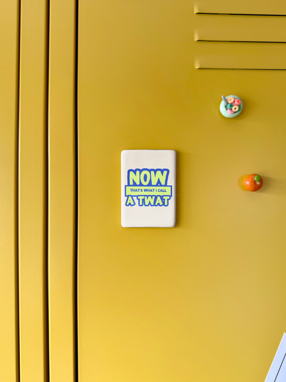 Now That's What I Call a Twat | Ceramic Magnet