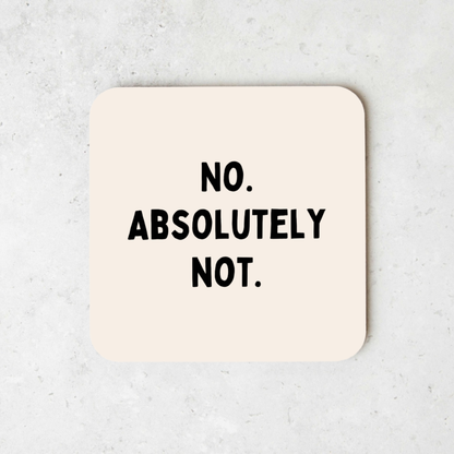 No. Absolutely Not. | Coaster