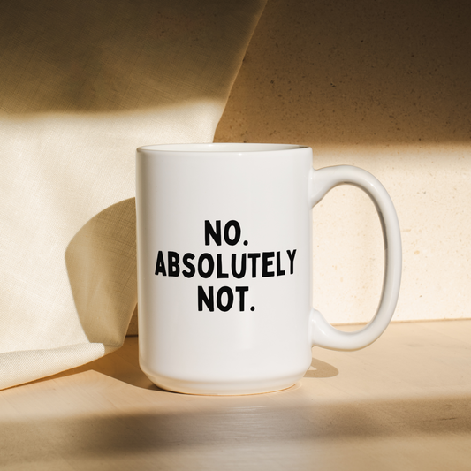 No. Absolutely Not. | Mug