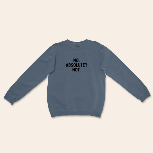 No Absolutely Not | Unisex Sweatshirt