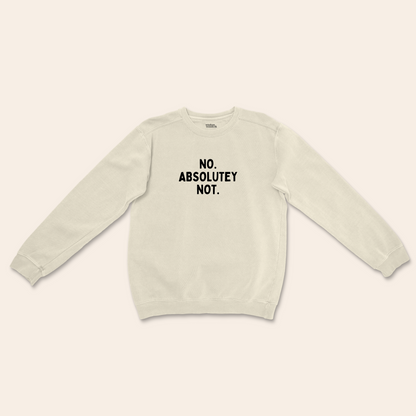 No Absolutely Not | Unisex Sweatshirt