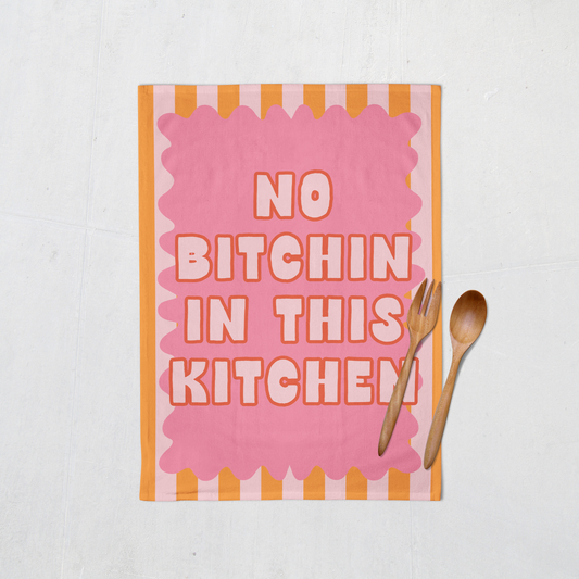 No Bitchin In This Kitchen | Tea Towel