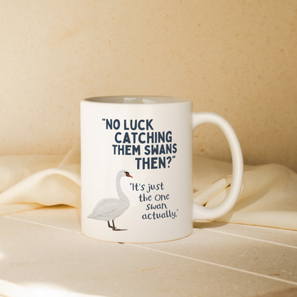No Luck Catching Them Swans Then | Mug