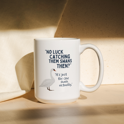 No Luck Catching Them Swans Then | Mug