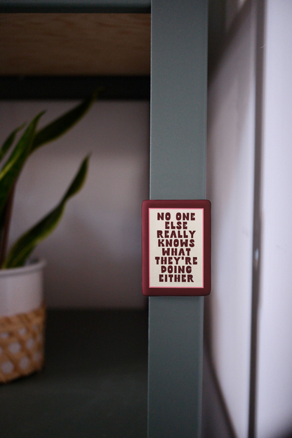 WISDOM & WONDER DESIGNS X MIND | No One Really Knows What They're Doing Anyway | Ceramic Magnet
