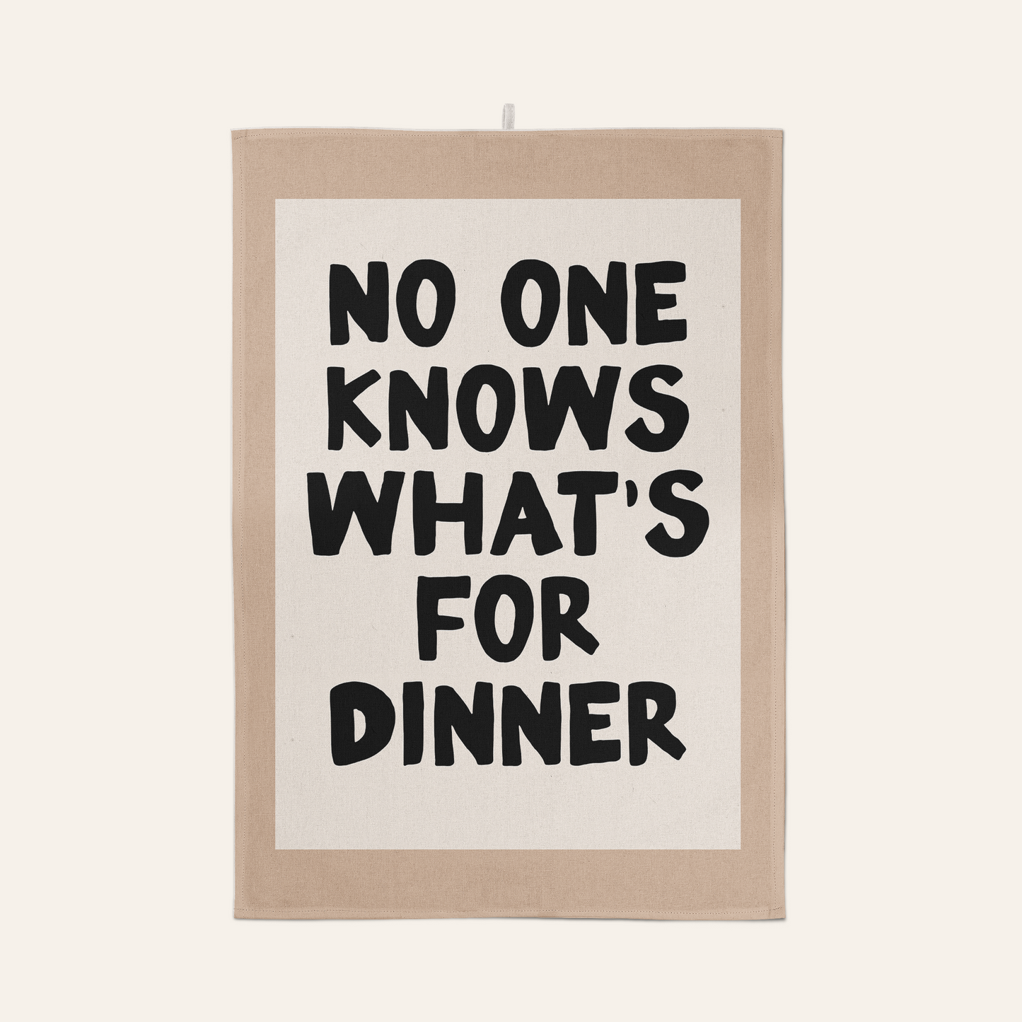 No One Knows What's For Dinner | Tea Towel