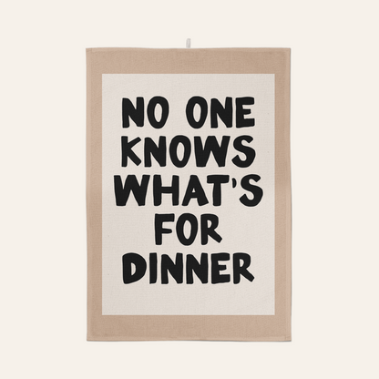 No One Knows What's For Dinner | Tea Towel