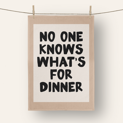 No One Knows What's For Dinner | Tea Towel