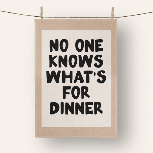 No One Knows What's For Dinner | Tea Towel