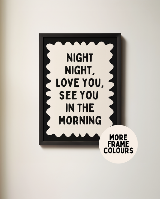 Framed | Night Night, Love You, See You In The Morning | Black & Cream | Wall Art Print