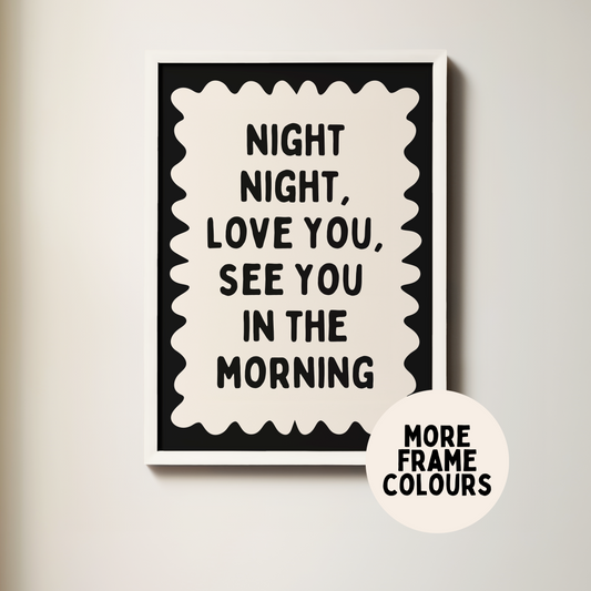 Framed | Night Night, Love You, See You In The Morning | Black & Cream | Wall Art Print