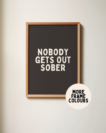 Framed | Nobody Gets Out Sober | Cream and Black | Art Print