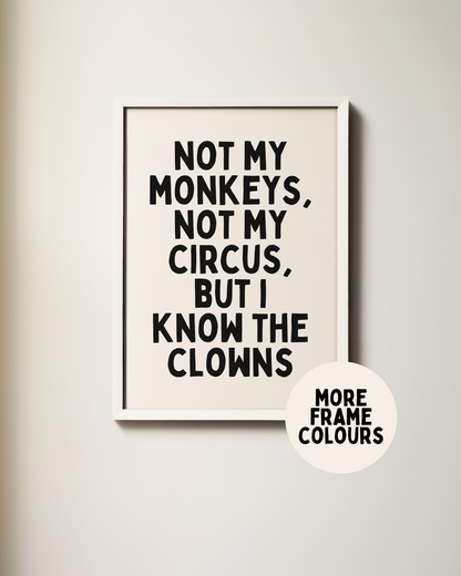 Framed | Not My Monkeys, Not My Circus, But I Know The Clowns | Black and Cream | Art Print