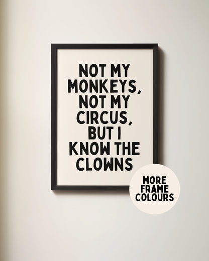 Framed | Not My Monkeys, Not My Circus, But I Know The Clowns | Black and Cream | Art Print