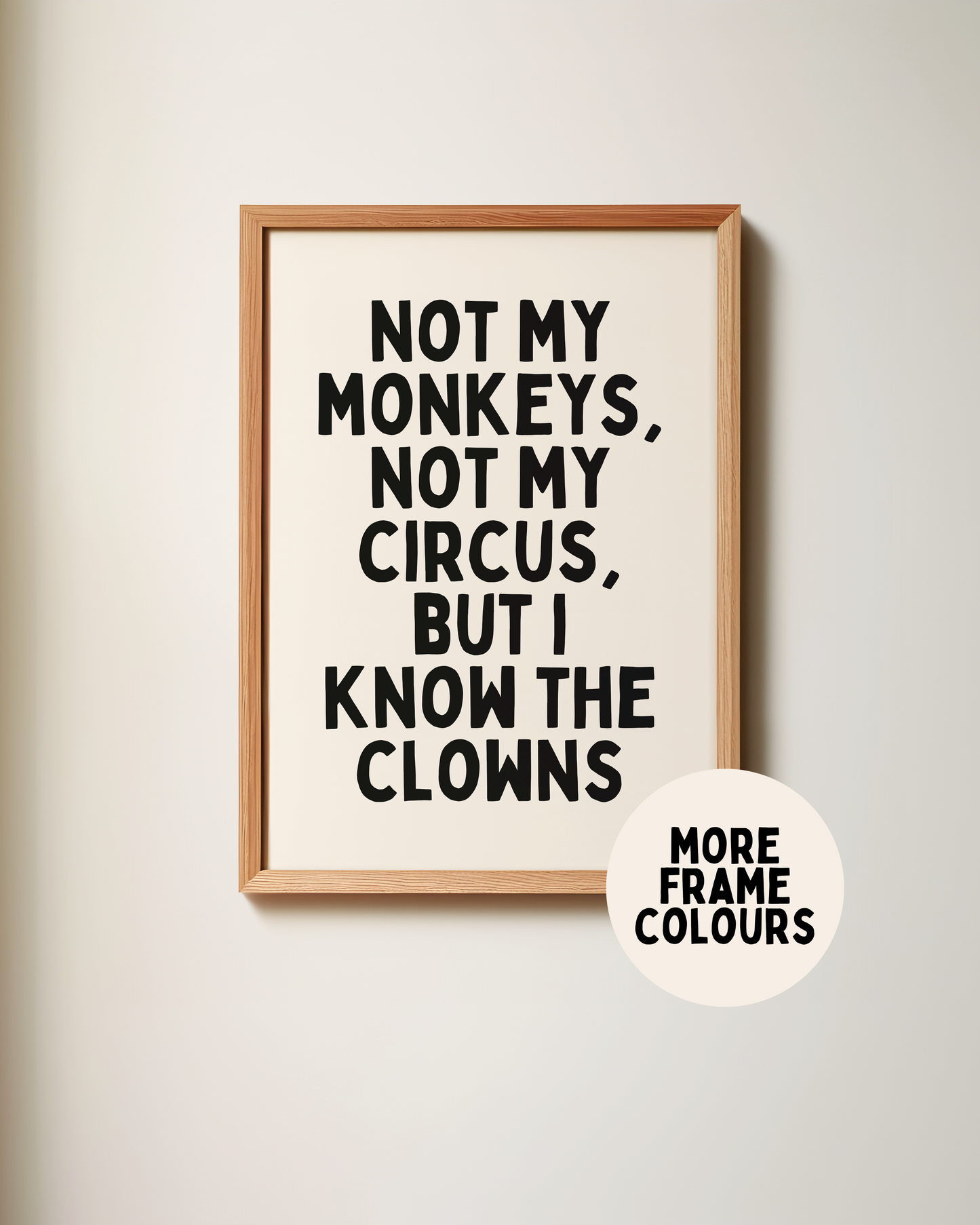 Framed | Not My Monkeys, Not My Circus, But I Know The Clowns | Black and Cream | Art Print