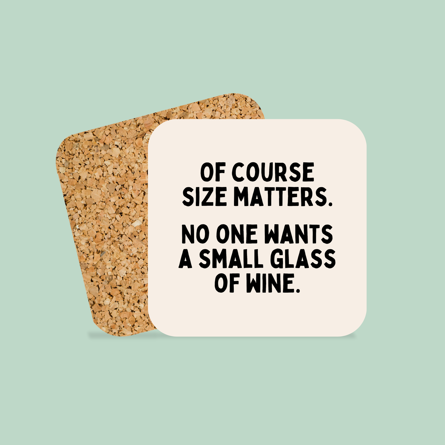 Of Course Size Matters. No One Wants A Small Glass Of Wine | Coaster
