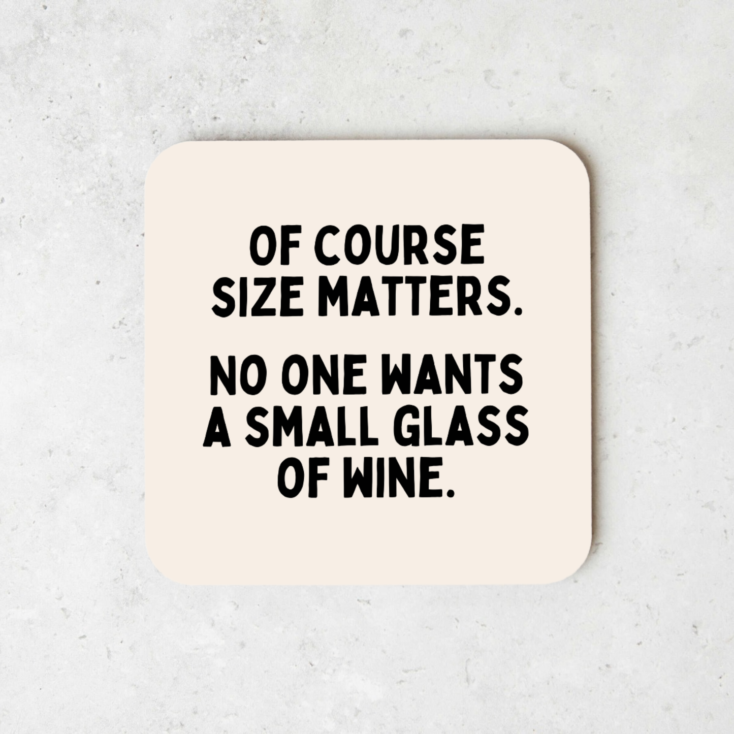 Of Course Size Matters. No One Wants A Small Glass Of Wine | Coaster