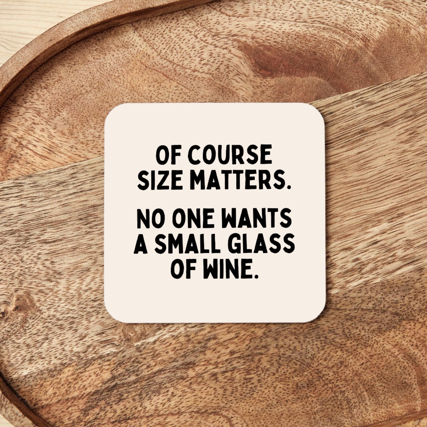 Of Course Size Matters. No One Wants A Small Glass Of Wine | Coaster
