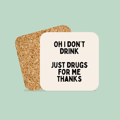 Oh I Don't Drink. Just Drugs For Me Thanks | Coaster