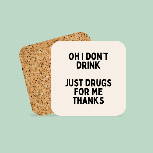 Oh I Don't Drink. Just Drugs For Me Thanks | Coaster