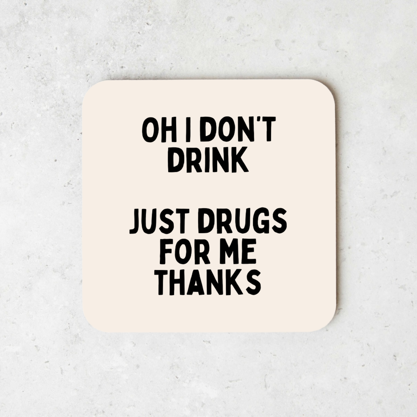 Oh I Don't Drink. Just Drugs For Me Thanks | Coaster