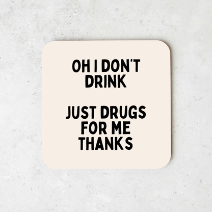 Oh I Don't Drink. Just Drugs For Me Thanks | Coaster