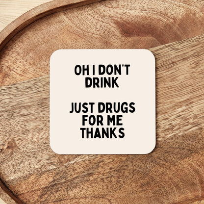 Oh I Don't Drink. Just Drugs For Me Thanks | Coaster