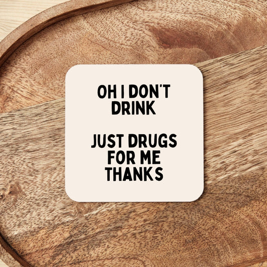 Oh I Don't Drink. Just Drugs For Me Thanks | Coaster