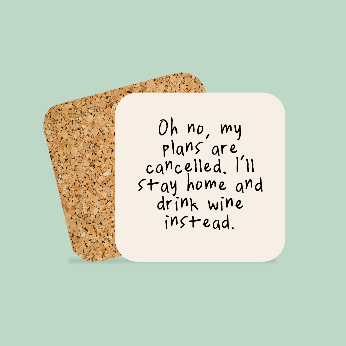 Oh No, My Plans Are Cancelled. I'll Stay Home And Drink Wine Instead | Coaster