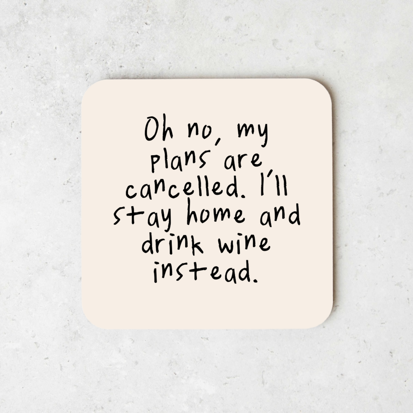 Oh No, My Plans Are Cancelled. I'll Stay Home And Drink Wine Instead | Coaster