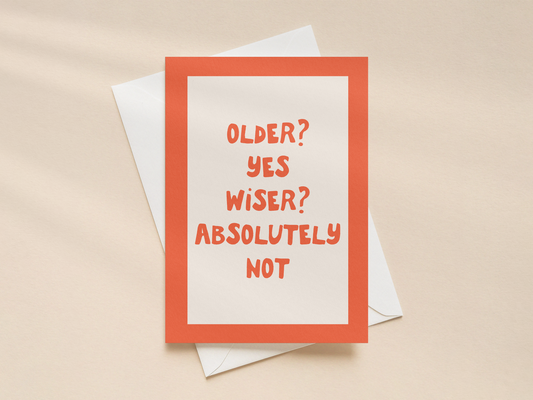Older Yes Wiser Absolutely | Greeting Card