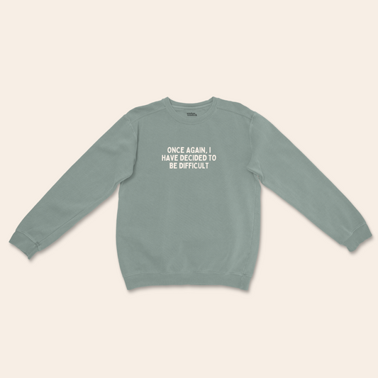 One Again I Have Decided To Be Difficult | Unisex Sweatshirt