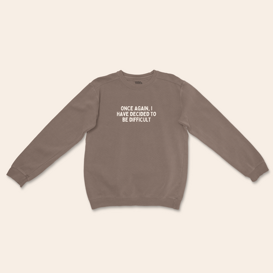 One Again I Have Decided To Be Difficult | Unisex Sweatshirt